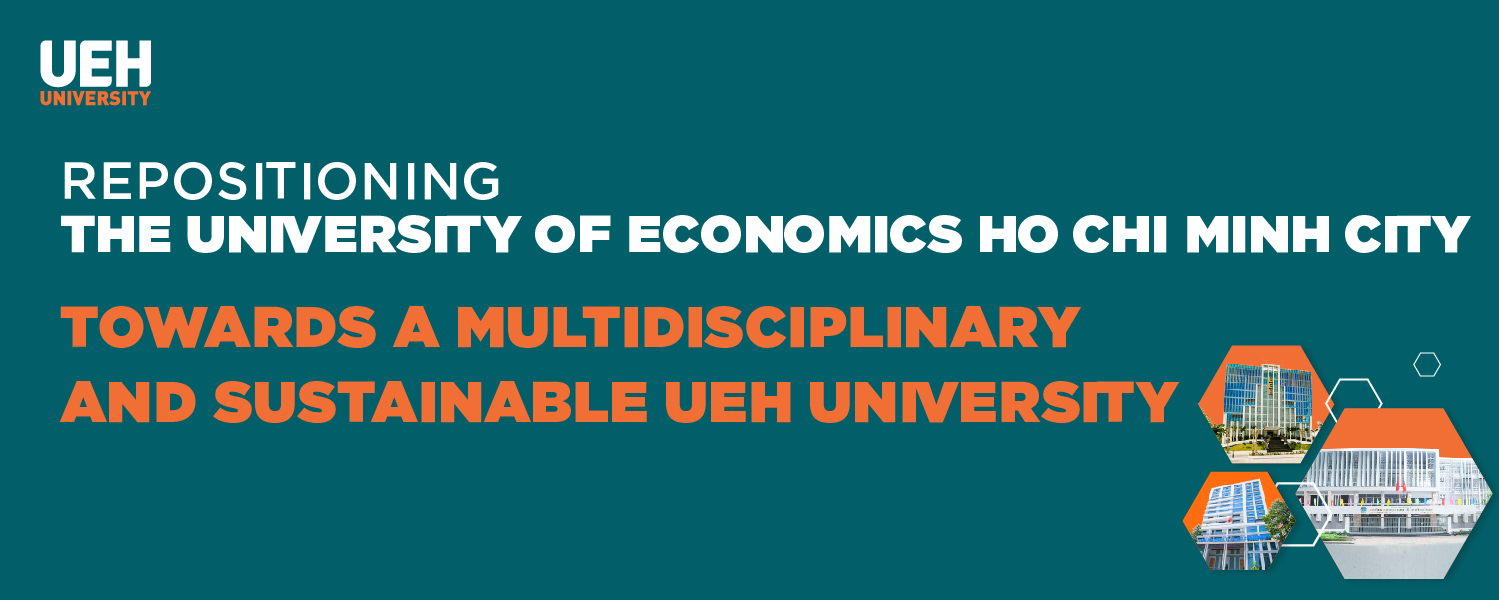 Repositioning The University of Economics Ho Chi Minh city Towards A Multidisciplinary and Sustainable UEH University
